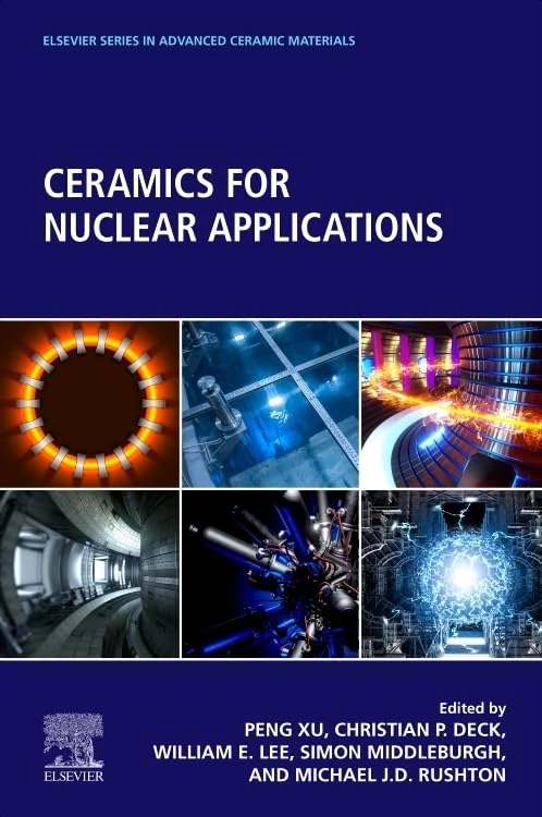 Ceramics for Nuclear Applications (Elsevier Series in Advanced Ceramic Materials)