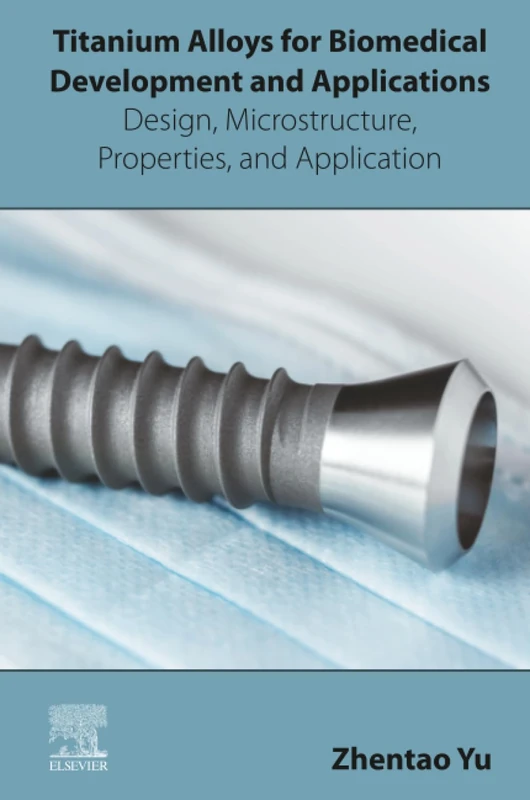 Titanium Alloys for Biomedical Development and Applications: Design, Microstructure, Properties, and Application