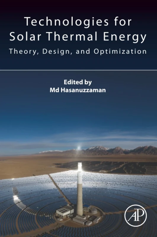 Technologies for Solar Thermal Energy: Theory, Design and, Optimization