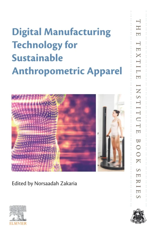 Digital Manufacturing Technology for Sustainable Anthropometric Apparel (The Textile Institute Book Series)