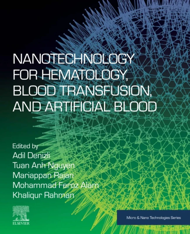 Nanotechnology for Hematology, Blood Transfusion, and Artificial Blood (Micro and Nano Technologies)