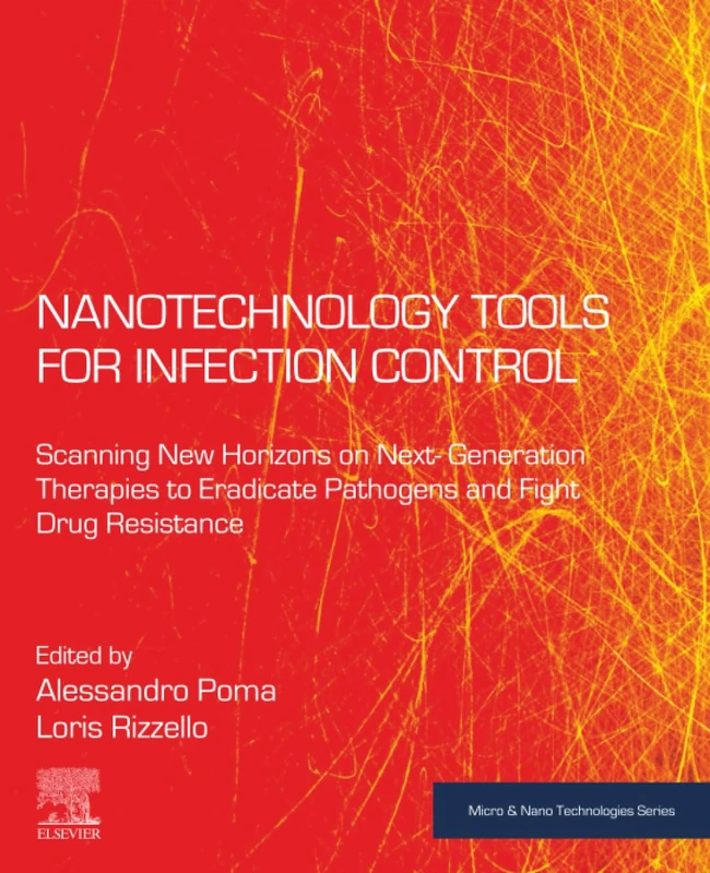 Nanotechnology Tools for Infection Control: Scanning New Horizons on Next-Generation Therapies to Eradicate Pathogens and Fight Drug Resistance (Micro and Nano Technologies)