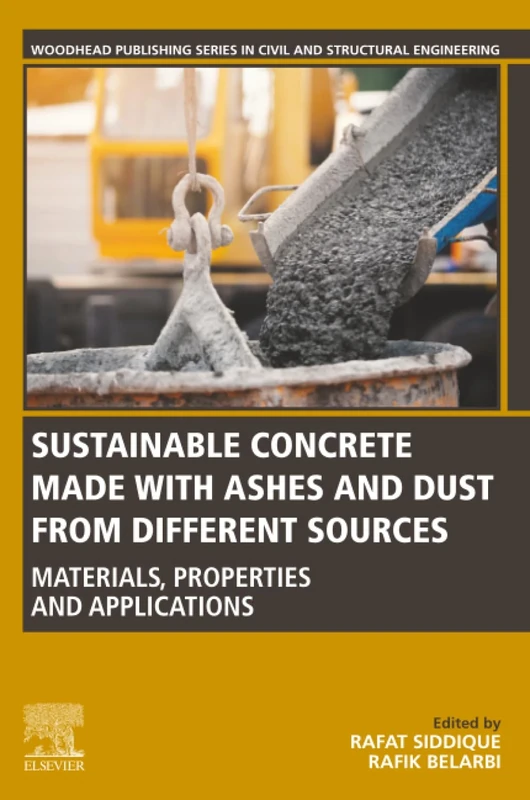 Sustainable Concrete Made with Ashes and Dust from Different Sources: Materials, Properties and Applications (Woodhead Publishing Series in Civil and Structural Engineering)