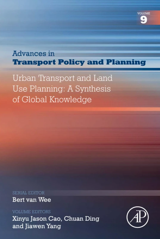 Urban Transport and Land Use Planning: A Synthesis of Global Knowledge: Volume 9 (Advances in Transport Policy and Planning, Volume 9)