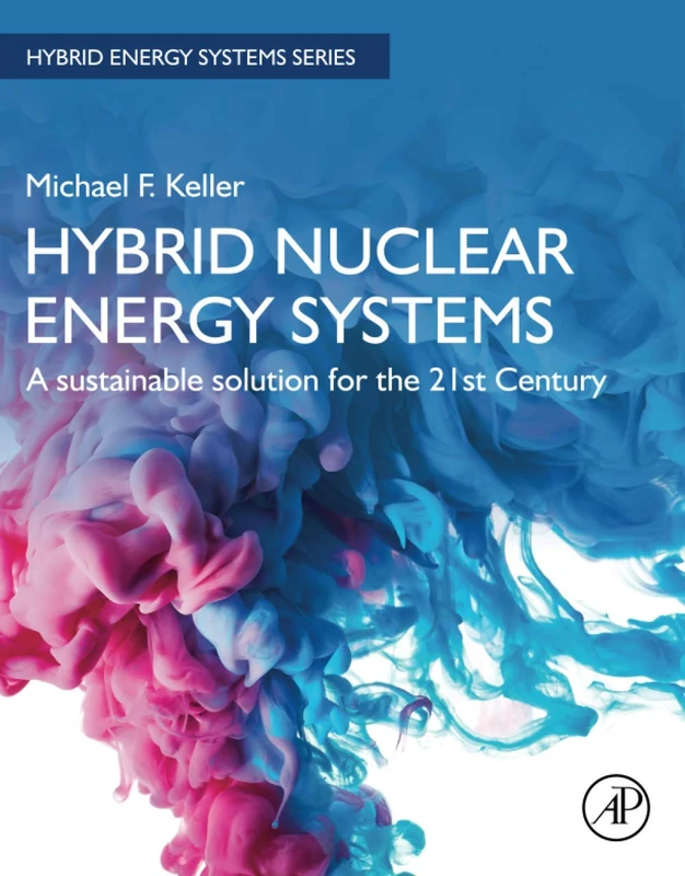 Hybrid Nuclear Energy Systems: A Sustainable Solution for the 21st Century (Hybrid Energy Systems)