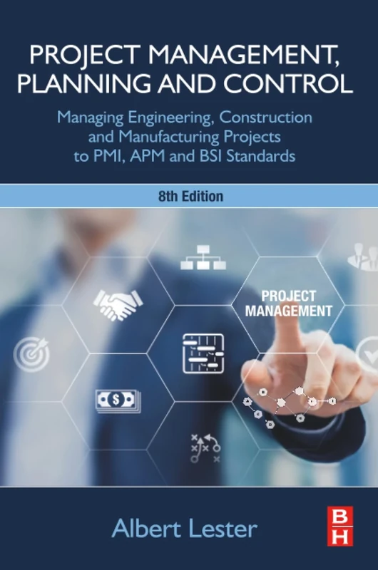 Project Management, Planning and Control: Managing Engineering, Construction and Manufacturing Projects to PMI, APM and BSI Standards
