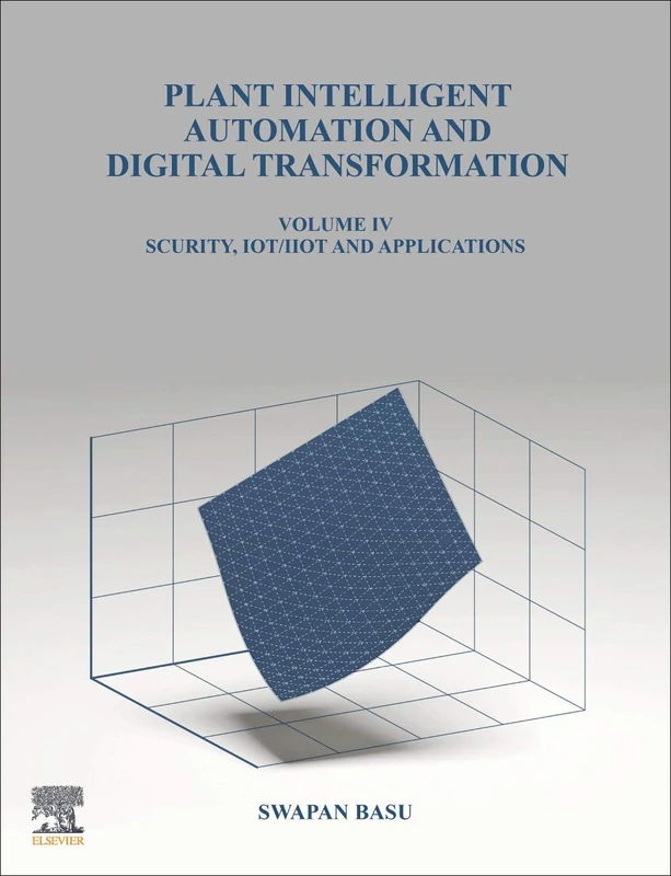 Plant Intelligent Automation and Digital Transformation: Cyber Security, IIoT, AR, VR, Big Data and Plant Applications (Volume IV) - Image 1