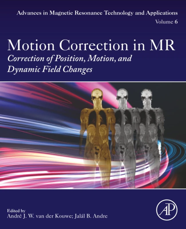 Motion Correction in MR: Correction of Position, Motion, and Dynamic Field Changes: Volume 6 (Advances in Magnetic Resonance Technology and Applications, Volume 6)