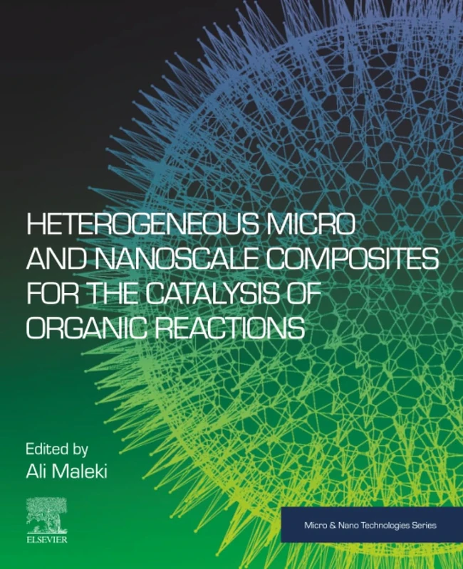 Heterogeneous Micro and Nanoscale Composites for the Catalysis of Organic Reactions (Micro and Nano Technologies)
