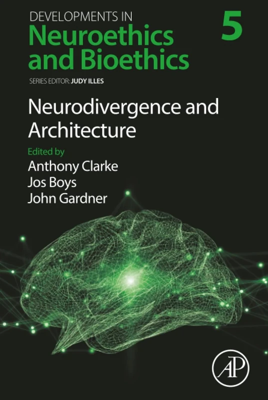 Neurodivergence and Architecture: Volume 5 (Developments in Neuroethics and Bioethics, Volume 5)