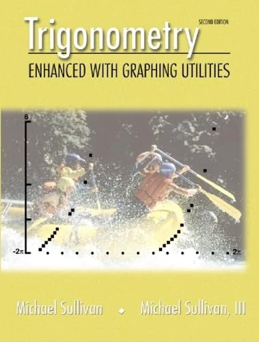 Trigonometry: Enhanced with Graphing Utilities