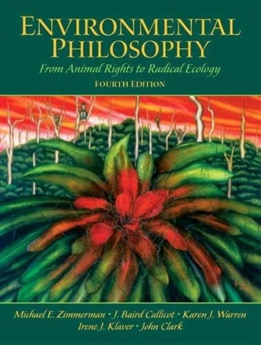 Environmental Philosophy: From Animal Rights to Radical Ecology