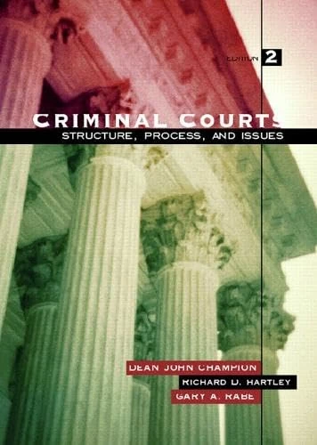 Criminal Courts: Structure, Process, and Issues