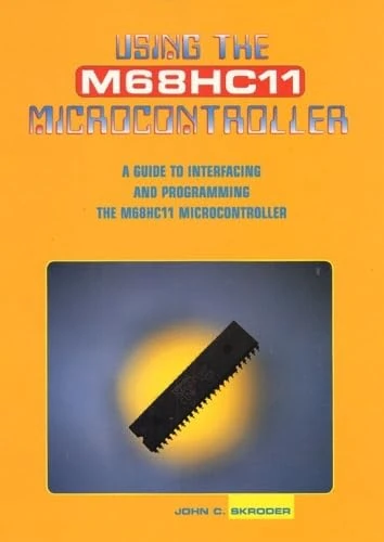 Using the M68HC11 Microcontroller: A Guide to Interfacing and Programming