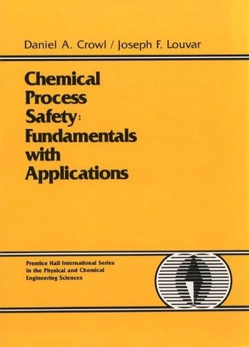 Chemical Process Safety: Fundamentals with Applications (Prentice Hall International Series in the Physical and Chemical Engineering Sciences)
