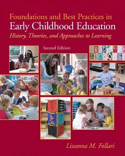 Foundations and Best Practices in Early Childhood Education: History, Theories and Approaches to Learning (with MyEducationLab)