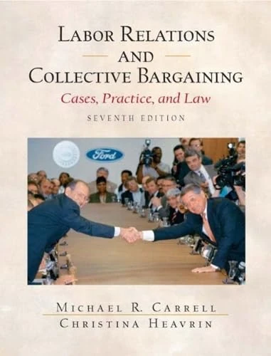 Labor Relations and Collective Bargaining: Cases , Practice, and Law: United States Edition