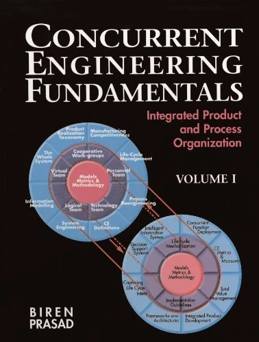 Concurrent Engineering Fundamentals: Integrated Product and Process Organization, Volume I (Prentice-hall International Series in Industrial & Systems Engineering)