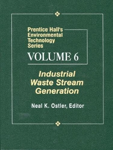 Prentice Hall's Environmental Technology Series, Volume VI: Industrial Waste Stream Generation (Prentice Hall's Environmental Technology Series, V. 6)