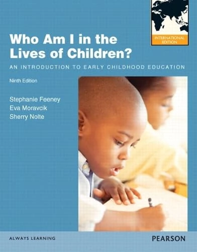Who Am I in the Lives of Children? An Introduction to Early Childhood Education: International Edition