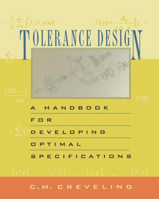 Tolerance Design: A Handbook for Developing Optimal Specifications
