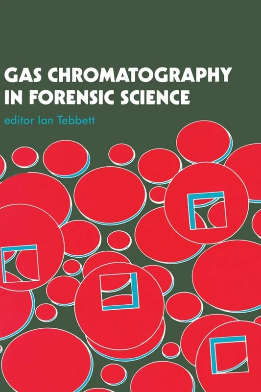 Gas Chromatography In Forensic Science (Ellis Horwood Series in Forensic Science)