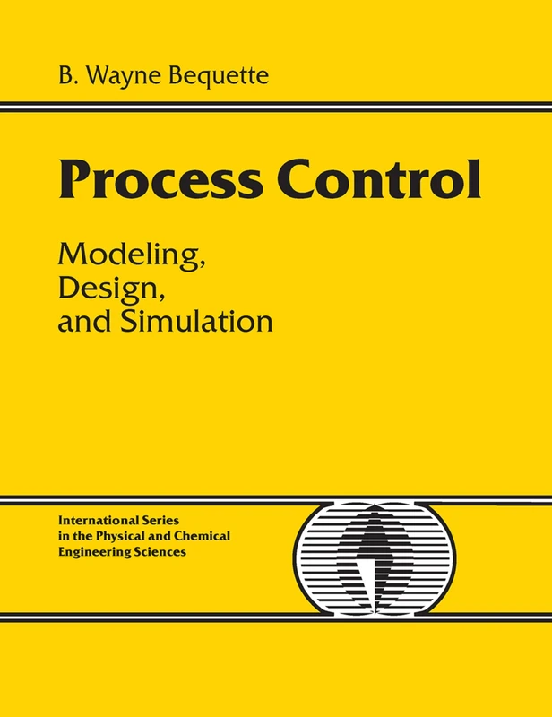 Process Control: Modeling, Design and Simulation (International Series in the Physical and Chemical Engineering Sciences)