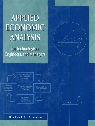 Applied Economic Analysis for Technologists, Engineers, and Managers