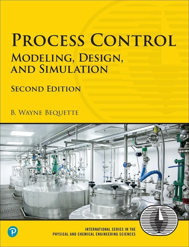 Process Control: Modeling, Design, and Simulation (International Series in the Physical and Chemical Engineering Sciences)