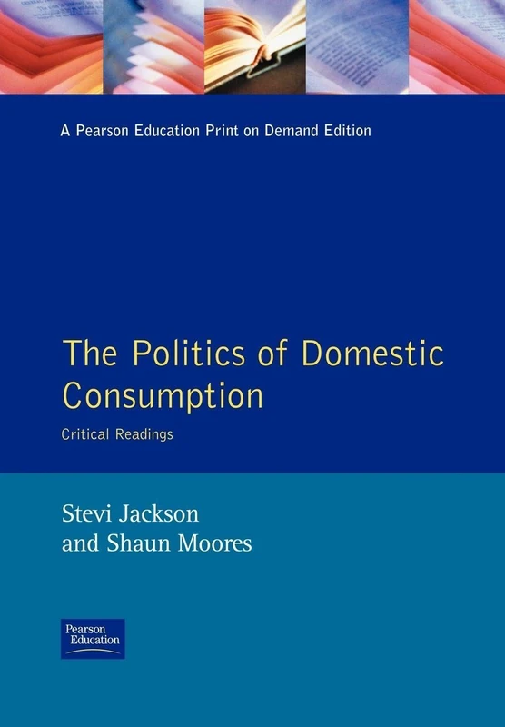 The Politics of Domestic Consumption: Critical Readings