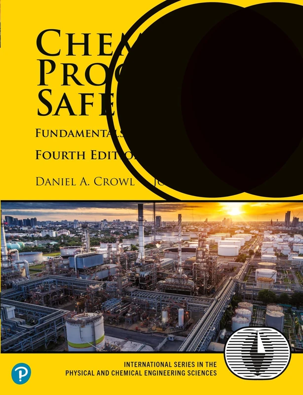 Chemical Process Safety: Fundamentals with Applications Fourth Edition (International Series in the Physical and Chemical Engineering Sciences)