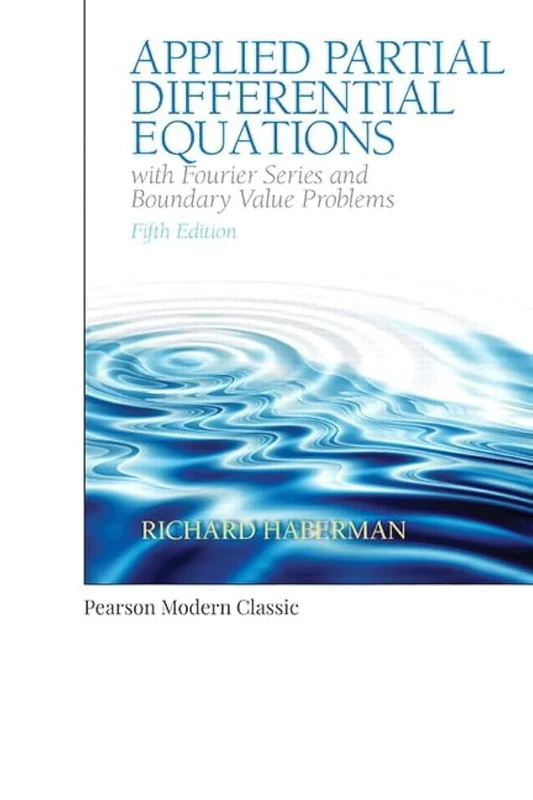 Applied Partial Differential Equations with Fourier Series and Boundary Value Problems (Classic Version) (Pearson Modern Classics for Advanced Mathematics Series)