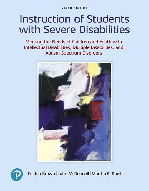 Instruction of Students with Severe Disabilities: Meeting the Needs of Children and Youth With Intellectual Disabilities, Multiple Disabilities, and Autism Spectrum Disorders