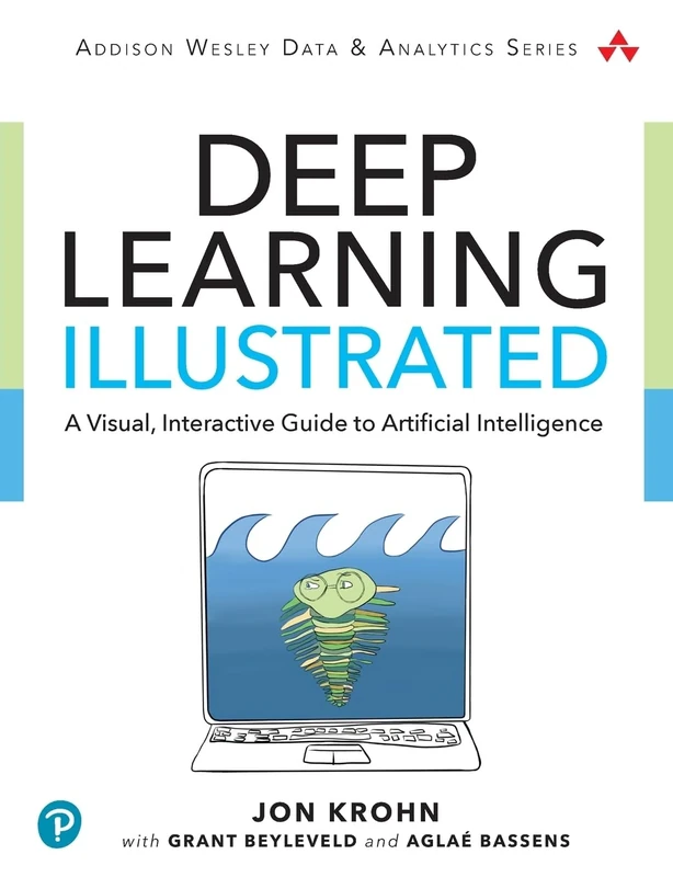 Deep Learning Illustrated: A Visual, Interactive Guide to Artificial Intelligence (Addison-Wesley Data & Analytics Series)