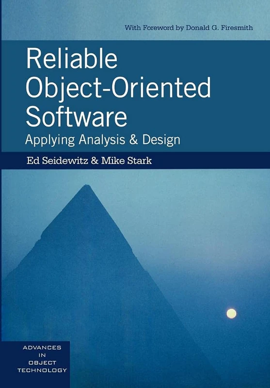 Reliable Object-Oriented Software: Applying Analysis and Design: 11 (SIGS: Advances in Object Technology, Series Number 11)