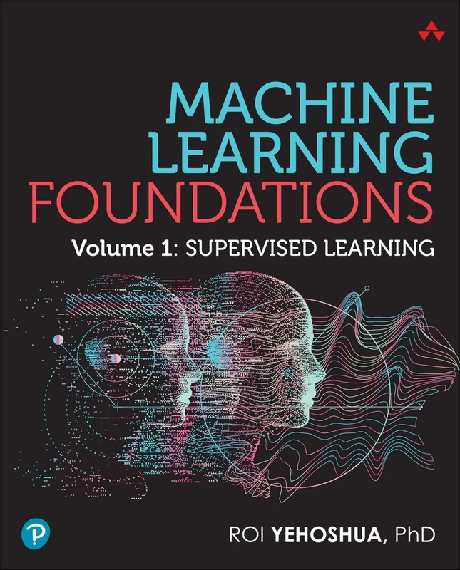 Machine Learning Foundations: Volume 1: Supervised Learning