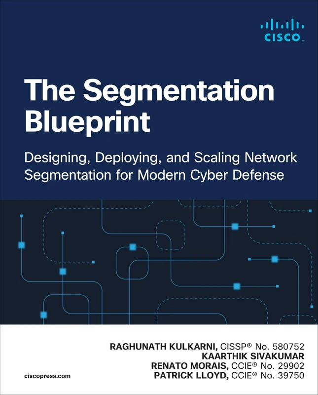 The Segmentation Blueprint: Designing, Deploying, and Scaling Network Segmentation for Modern Cyber Defense