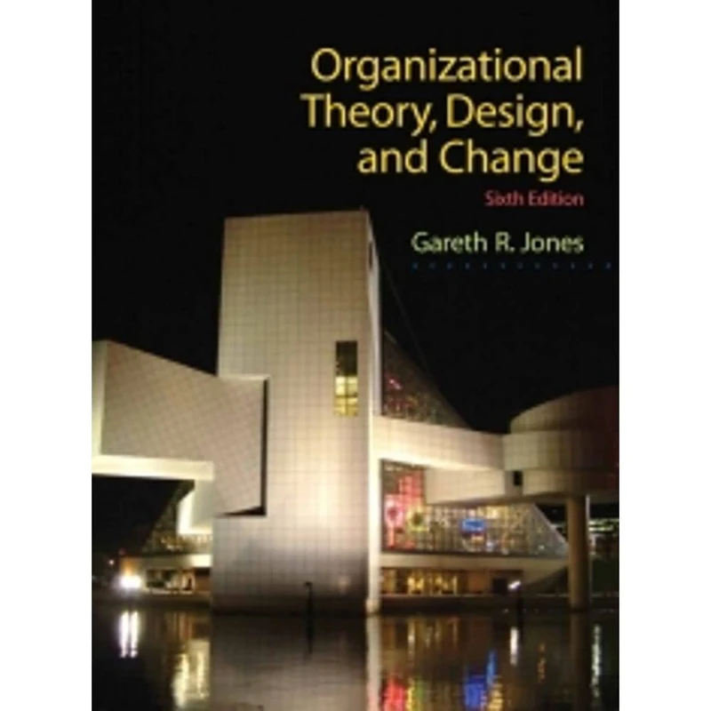 Organizational Theory, Design, and Change: United States Edition