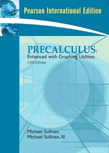 Precalculus: Enhanced with Graphing Utilities: International Edition