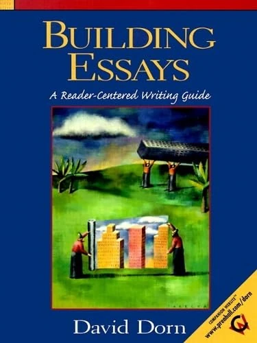 Building Essays: A Reader Centered Writing Guide
