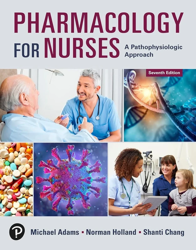 Pharmacology for Nurses: A Pathophysiologic Approach