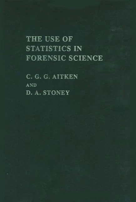 The Use Of Statistics In Forensic Science (Ellis Horwood Series in Forensic Science)