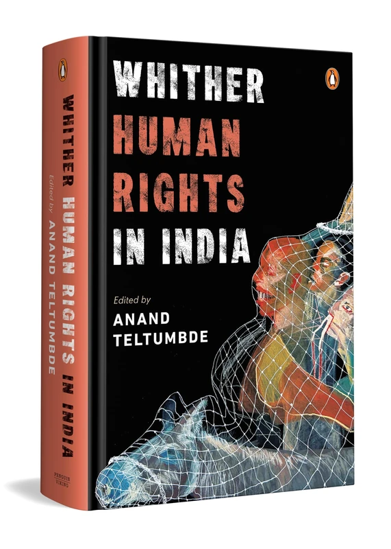 Whither Human Rights in India: Critical Essays on Democracy, State Power, Civil Liberties & the Lived Realities of Dalits, Adivasis, Minorities & More - Image 1