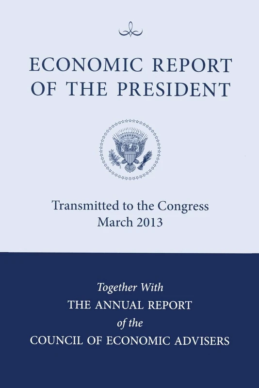 Economic Report of the President, Transmitted to the Congress March 2013 Together with the Annual Report of the Council of Economic Advisors