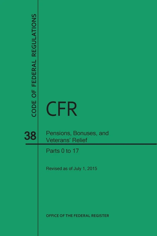 Code of Federal Regulations, Title 38, Pensions, Bonuses, and Veterans' Relief, PT. 0-17, Revised as of July 1, 2015 (Revised)