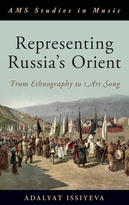 REPRESENTING RUSSIAS ORIENT: From Ethnography to Art Song (AMS Studies in Music)