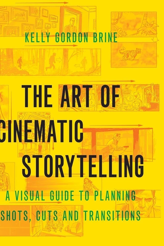 THE ART OF CINEMATIC STORYTELLING: A Visual Guide to Planning Shots, Cuts, and Transitions