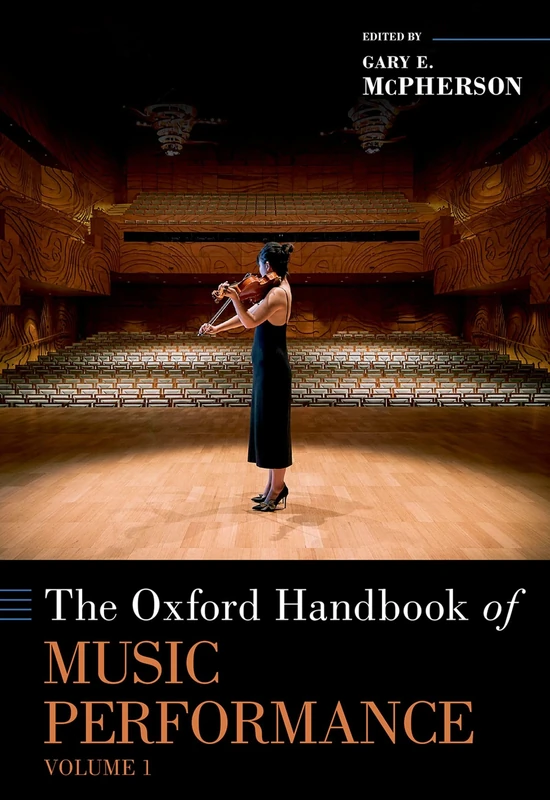 The Oxford Handbook of Music Performance, Volume 1: Development and Learning, Proficiencies, Performance Practices, and Psychology
