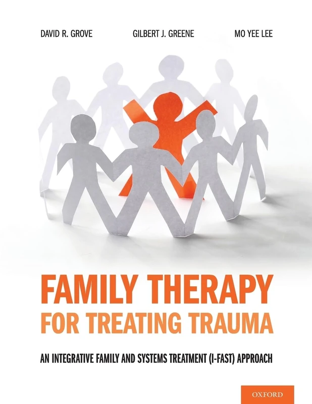FAMILY THERAPY FOR TREATING TRAUMA: An Integrative Family and Systems Treatment (I-FAST) Approach