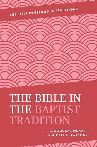 The Bible in the Baptist Tradition (Bible in Religious Traditions)